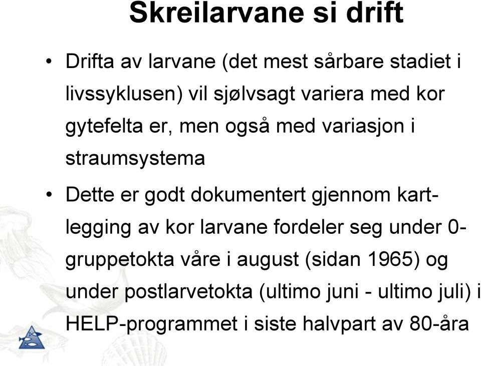 gjennom kartlegging av kor larvane fordeler seg under 0- gruppetokta våre i august (sidan 1965)