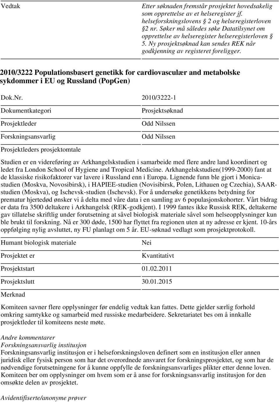 2010/3222 Populationsbasert genetikk for cardiovasculær and metabolske sykdommer i EU og Russland (PopGen) Dok.Nr.