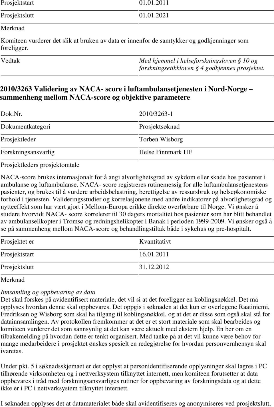 2010/3263 Validering av NACA- score i luftambulansetjenesten i Nord-Norge sammenheng mellom NACA-score og objektive parametere Dok.Nr.