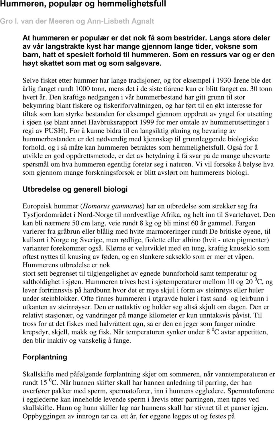 hummer har lange tradisjoner, og for eksempel i 1930-årene ble det årlig fanget rundt 1000 tonn, mens det i de siste tiårene kun er blitt fanget ca. 30 tonn hvert år.