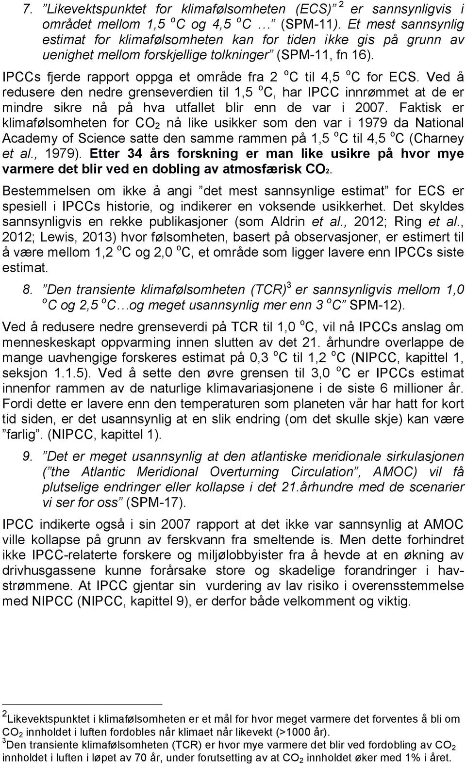 IPCCs fjerde rapport oppga et område fra 2 o C til 4,5 o C for ECS.