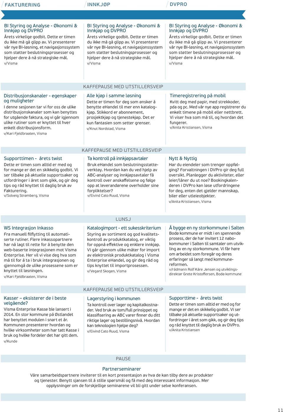 BI Styring og Analyse - Økonomi & Innkjøp og DVPRO Årets virkelige godbit. Dette er timen du ikke må gå glipp av.  BI Styring og Analyse - Økonomi & Innkjøp og DVPRO Årets virkelige godbit.