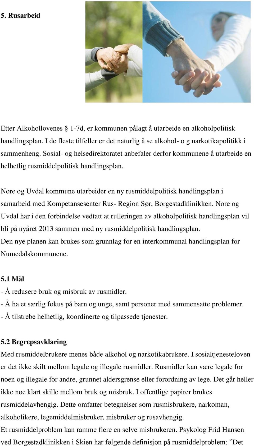 Nore og Uvdal kommune utarbeider en ny rusmiddelpolitisk handlingsplan i samarbeid med Kompetansesenter Rus- Region Sør, Borgestadklinikken.