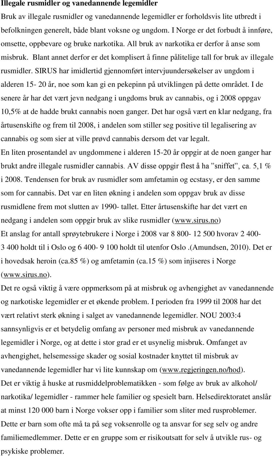 Blant annet derfor er det komplisert å finne pålitelige tall for bruk av illegale rusmidler.