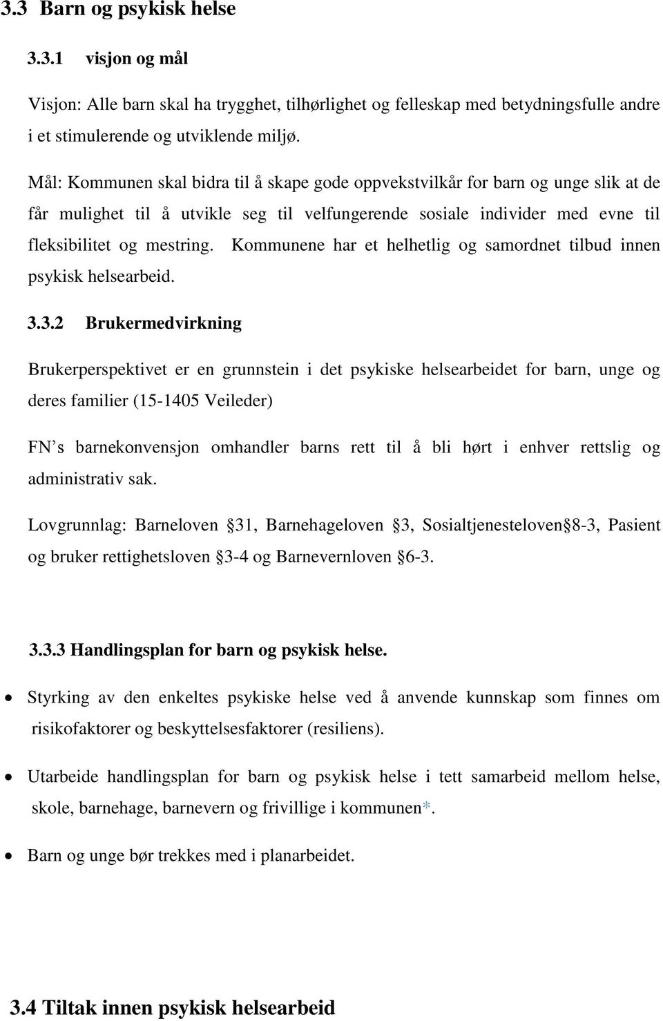 Kommunene har et helhetlig og samordnet tilbud innen psykisk helsearbeid. 3.