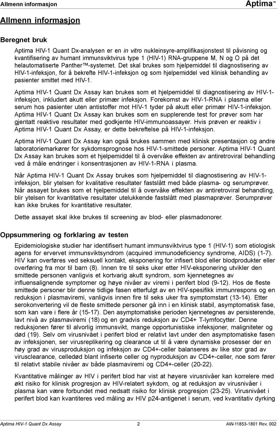 Det skal brukes som hjelpemiddel til diagnostisering av HIV-1-infeksjon, for å bekrefte HIV-1-infeksjon og som hjelpemiddel ved klinisk behandling av pasienter smittet med HIV-1.