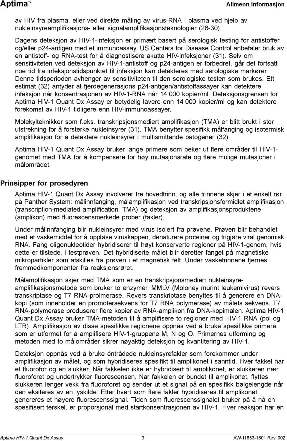 US Centers for Disease Control anbefaler bruk av en antistoff- og RNA-test for å diagnostisere akutte HIV-infeksjoner (31).