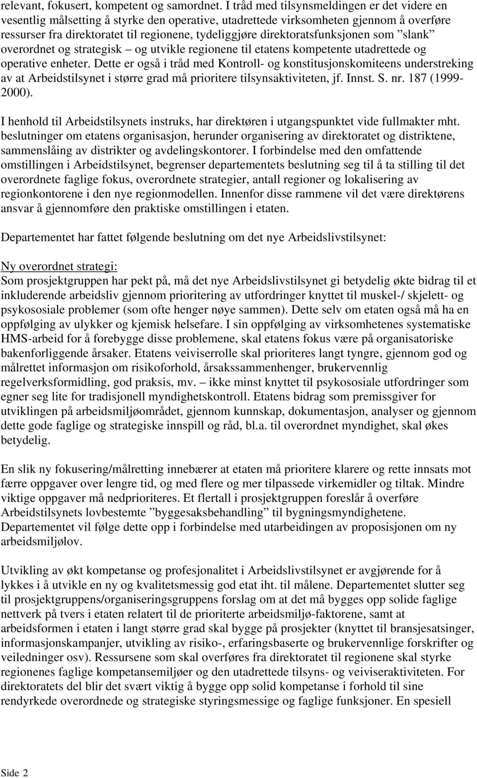 direktoratsfunksjonen som slank overordnet og strategisk og utvikle regionene til etatens kompetente utadrettede og operative enheter.