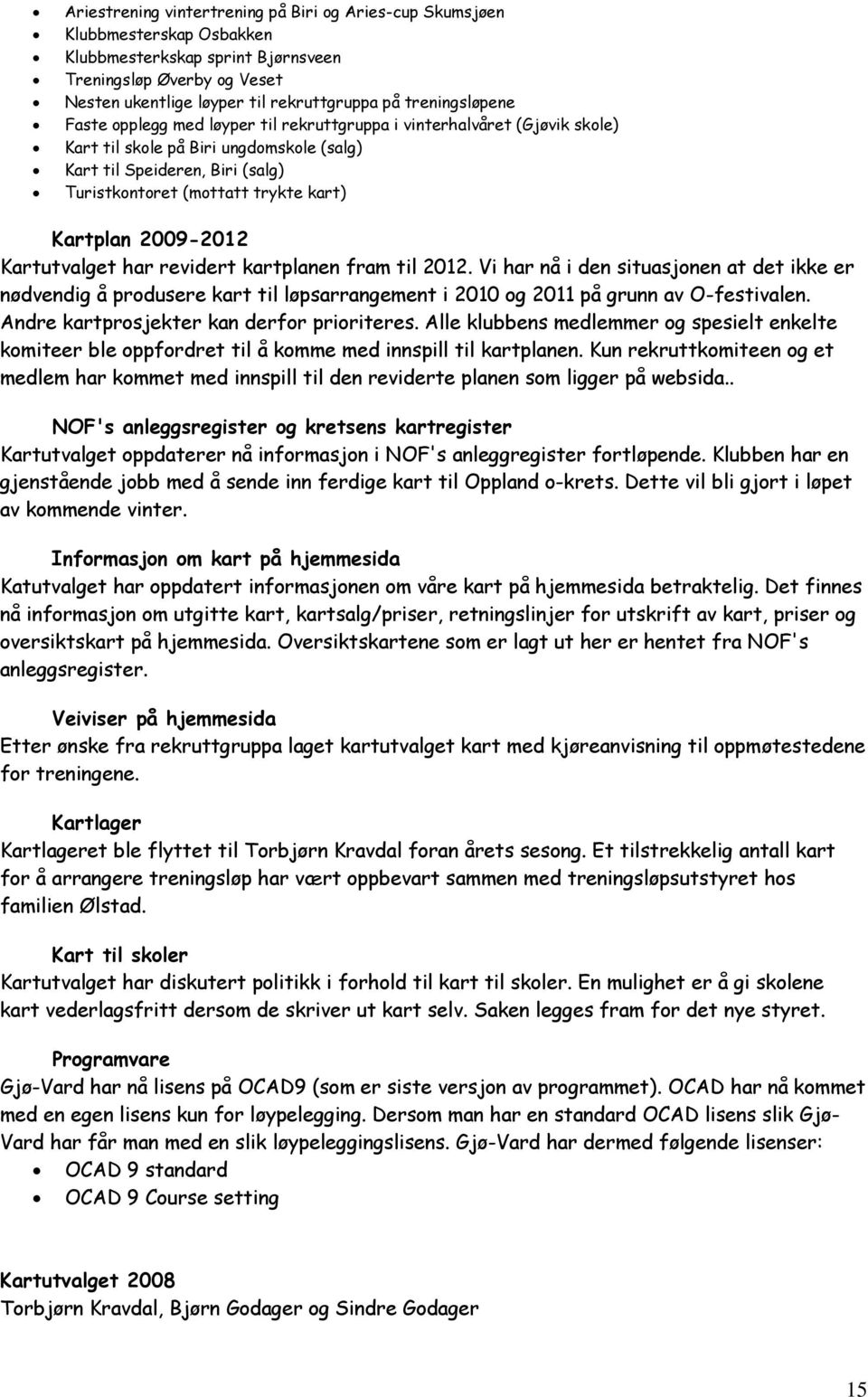 kart) Kartplan 2009-2012 Kartutvalget har revidert kartplanen fram til 2012.