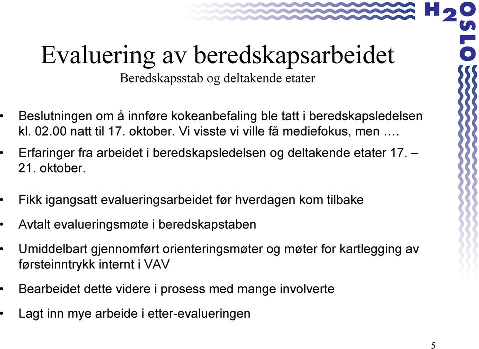 Vi visste vi ville få mediefokus, men. Erfaringer fra arbeidet i beredskapsledelsen og deltakende etater 17. 21. oktober.