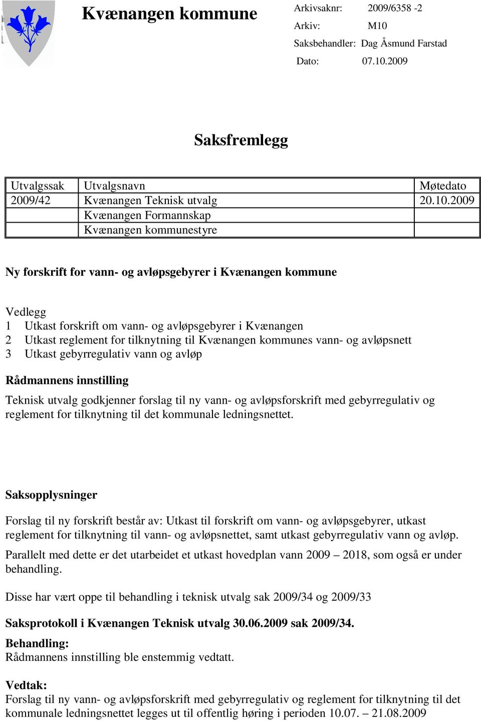 2009 Saksfremlegg Utvalgssak Utvalgsnavn Møtedato 2009/42 Kvænangen Teknisk utvalg 20.10.