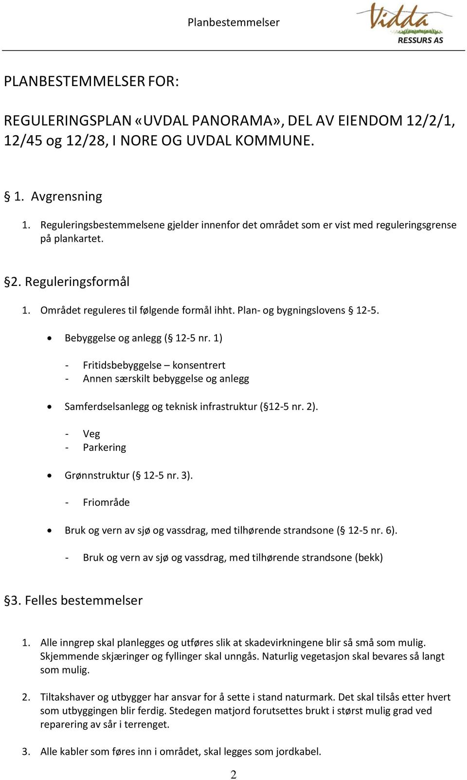 Bebyggelse og anlegg ( 12-5 nr. 1) - Fritidsbebyggelse konsentrert - Annen særskilt bebyggelse og anlegg Samferdselsanlegg og teknisk infrastruktur ( 12-5 nr. 2).