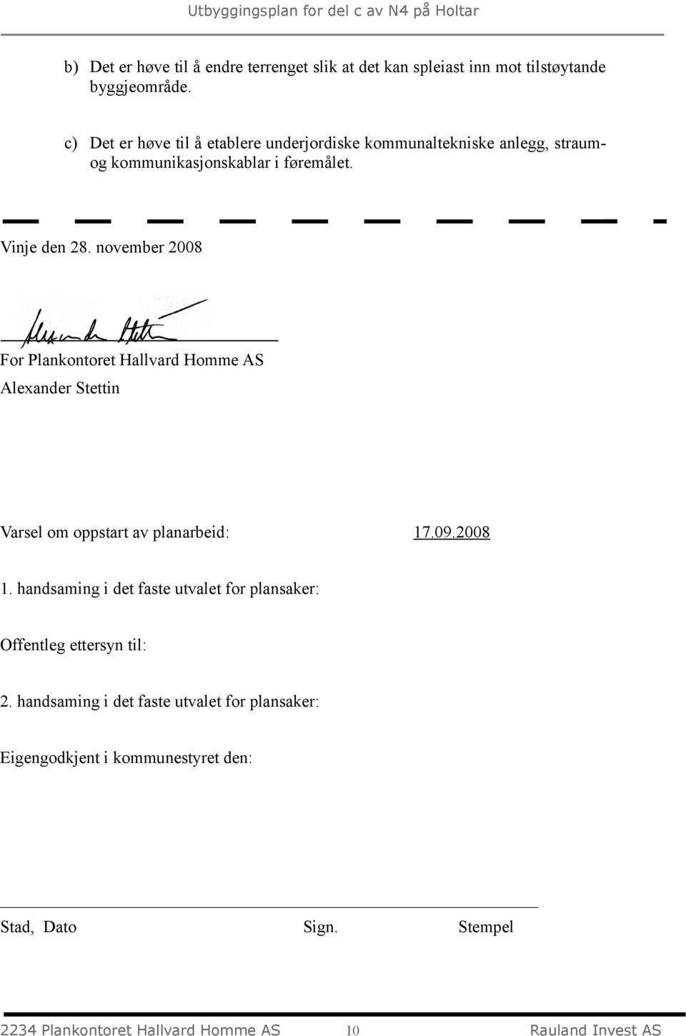 november 2008 For Plankontoret Hallvard Homme AS Alexander Stettin Varsel om oppstart av planarbeid: 17.09.2008 1.