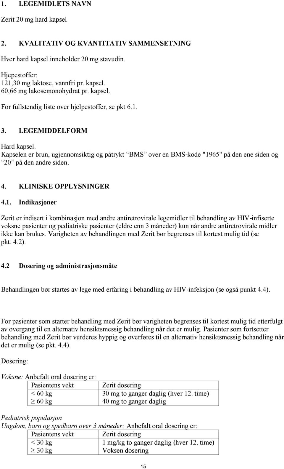 Kapselen er brun, ugjennomsiktig og påtrykt BMS over en BMS-kode "19