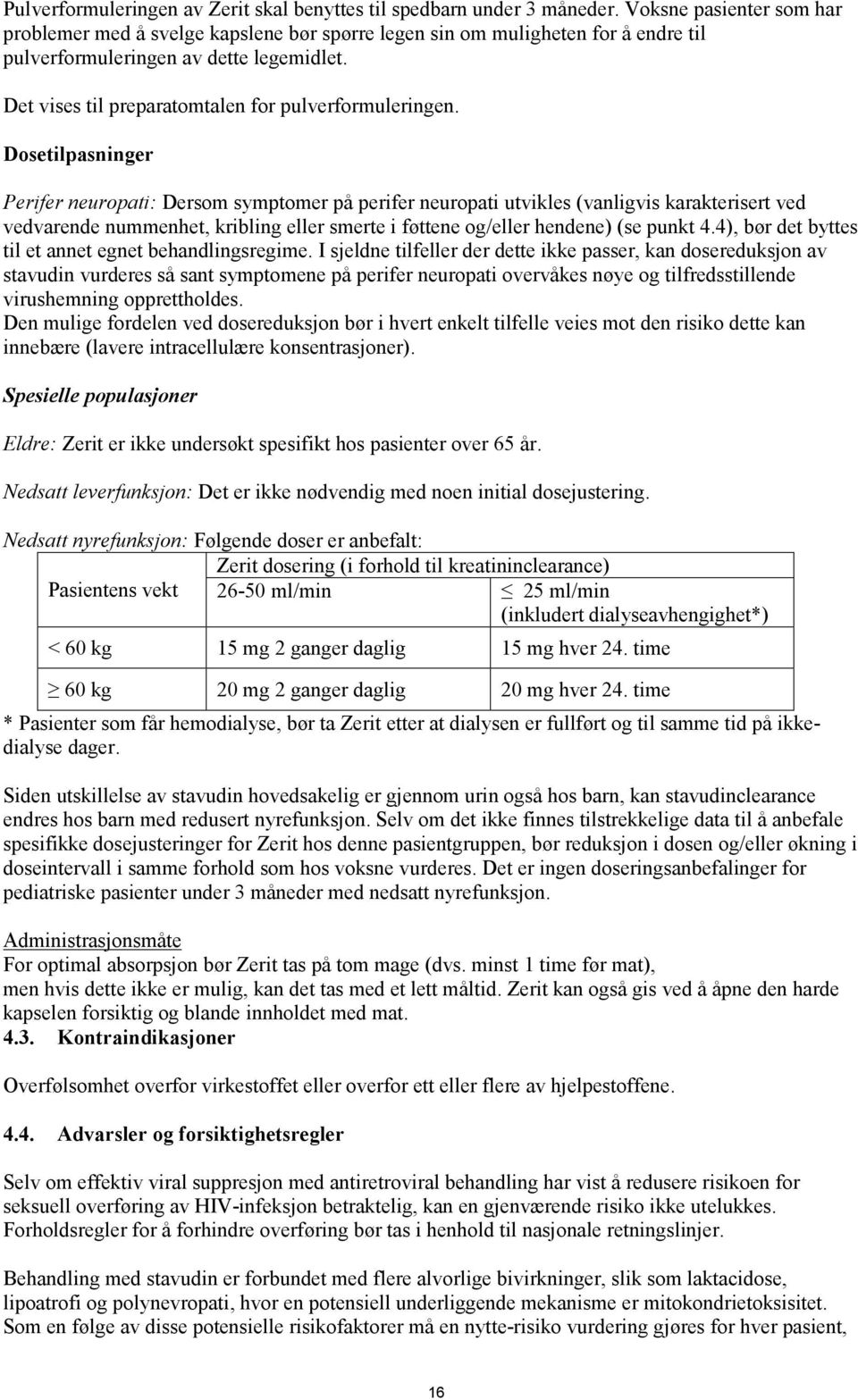 Det vises til preparatomtalen for pulverformuleringen.