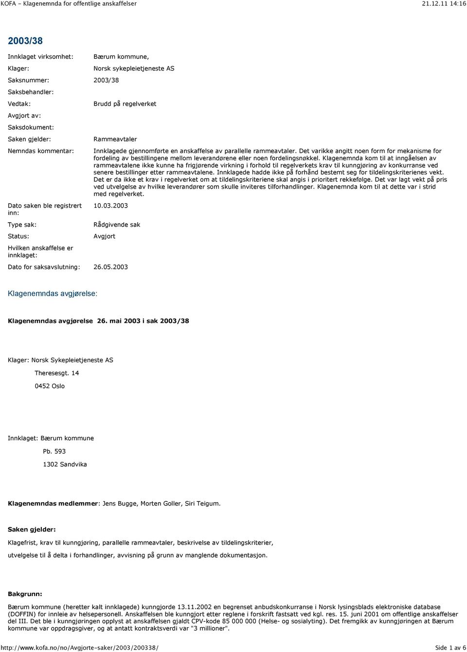 Det varikke angitt noen form for mekanisme for fordeling av bestillingene mellom leverandørene eller noen fordelingsnøkkel.