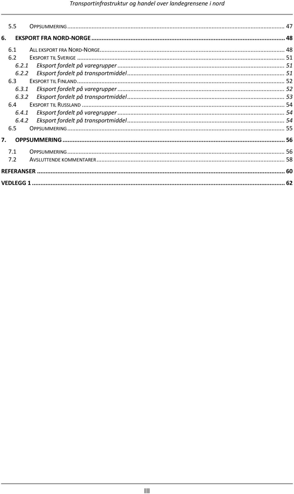 4 EKSPORT TIL RUSSLAND... 54 6.4.1 Eksport fordelt på varegrupper... 54 6.4.2 Eksport fordelt på transportmiddel... 54 6.5 OPPSUMMERING... 55 7.