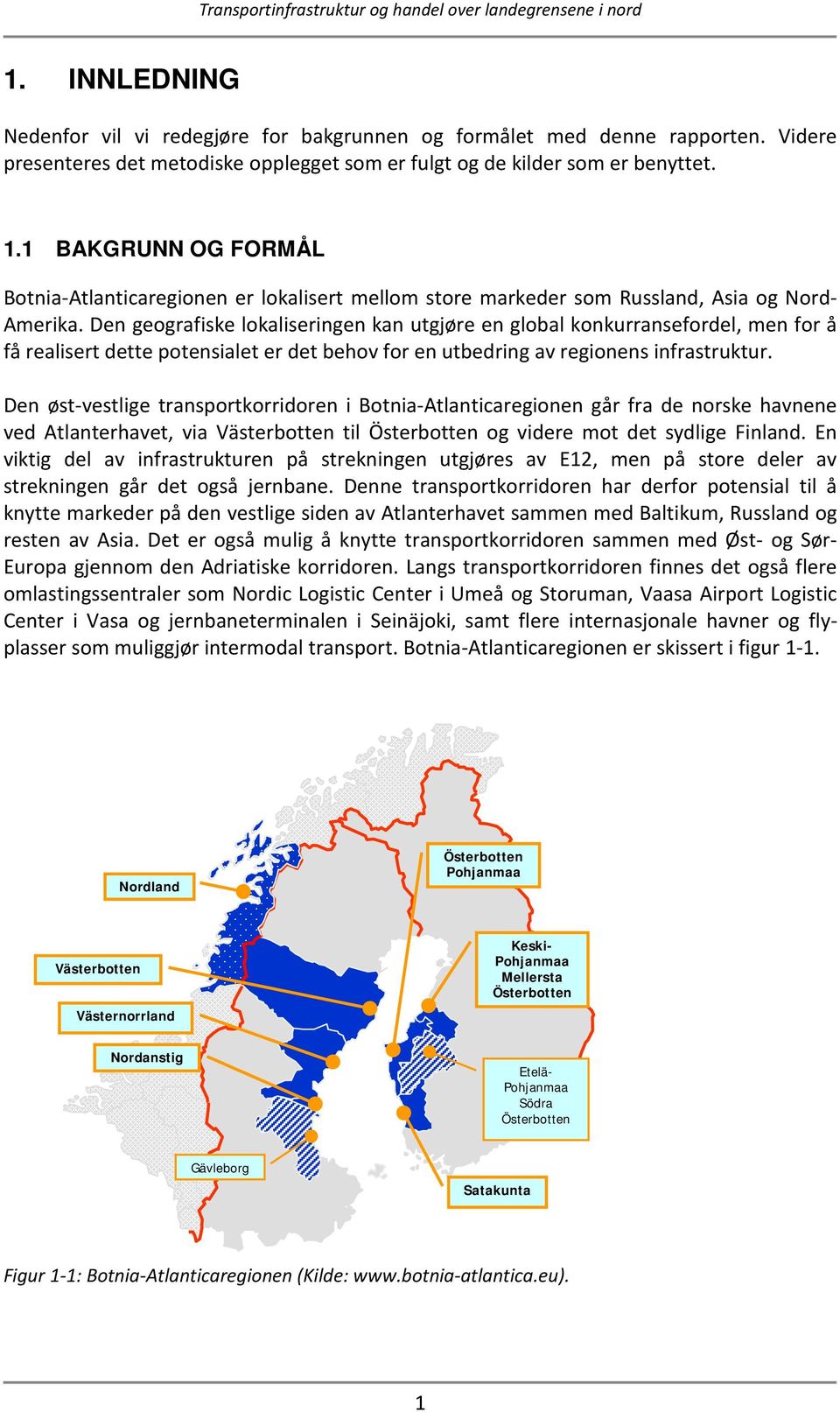 Den geografiske lokaliseringen kan utgjøre en global konkurransefordel, men for å få realisert dette potensialet er det behov for en utbedring av regionens infrastruktur.