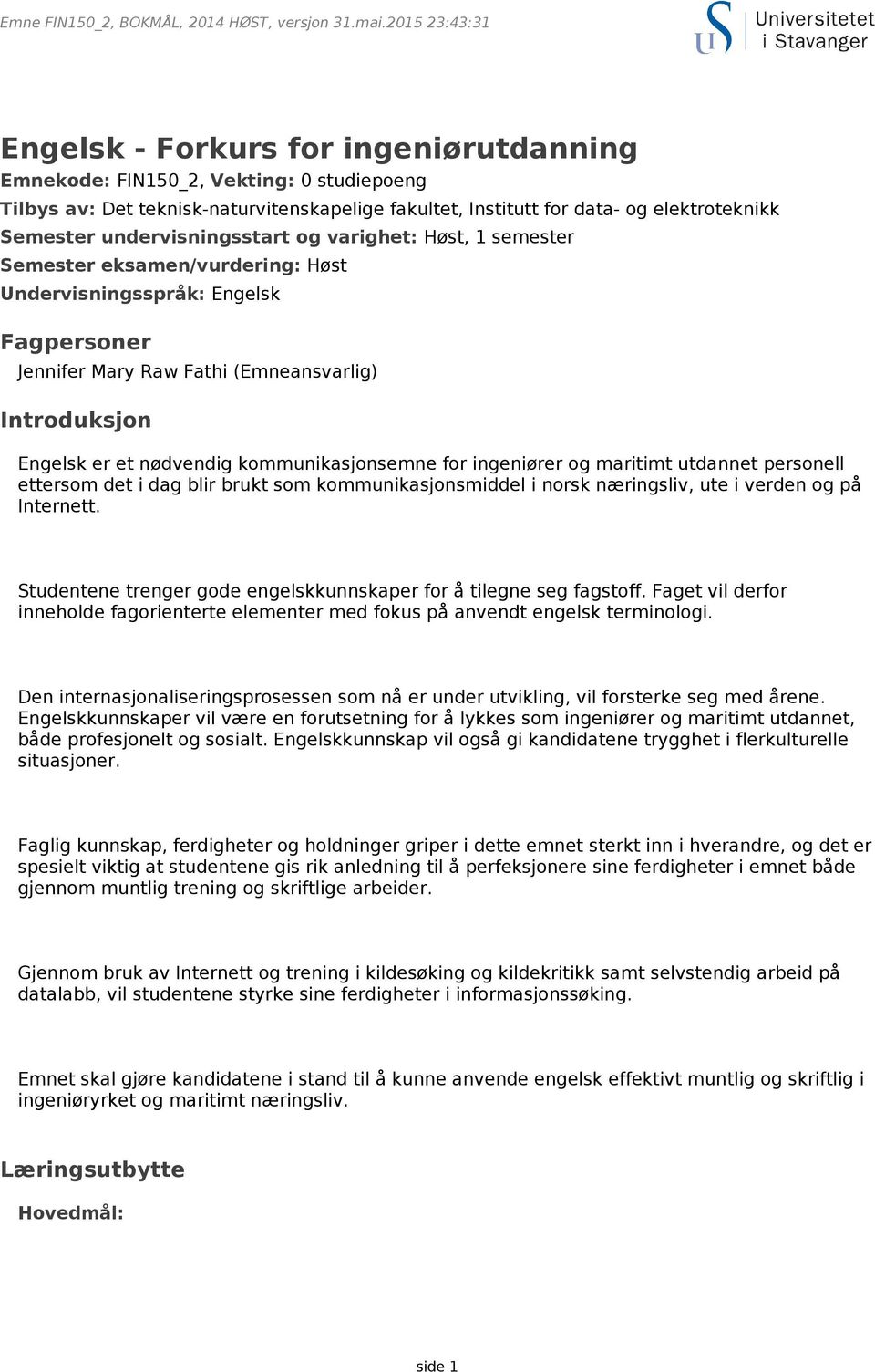 kommunikasjonsemne for ingeniører og maritimt utdannet personell ettersom det i dag blir brukt som kommunikasjonsmiddel i norsk næringsliv, ute i verden og på Internett.