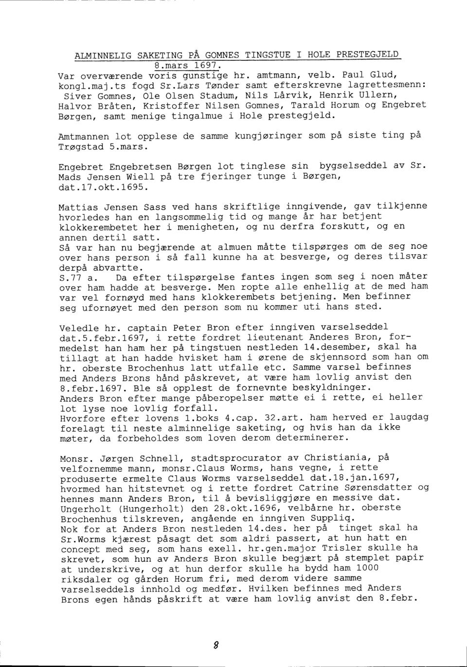 tingalmue i Hole prestegjeld. Amtmannen Lot opplese de samme kungj @r:lger som pa siste ting pa Tr.@gstad 5.mars. Engebret Engebretsen Borgen lot tinglese sj-n bygselseddel av Sr.