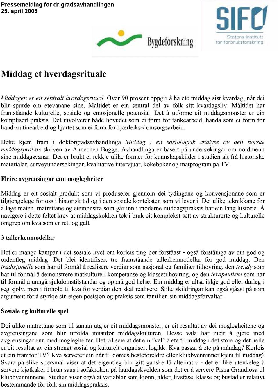 Måltidet har framståande kulturelle, sosiale og emosjonelle potensial. Det å utforme eit middagsmønster er ein komplisert praksis.