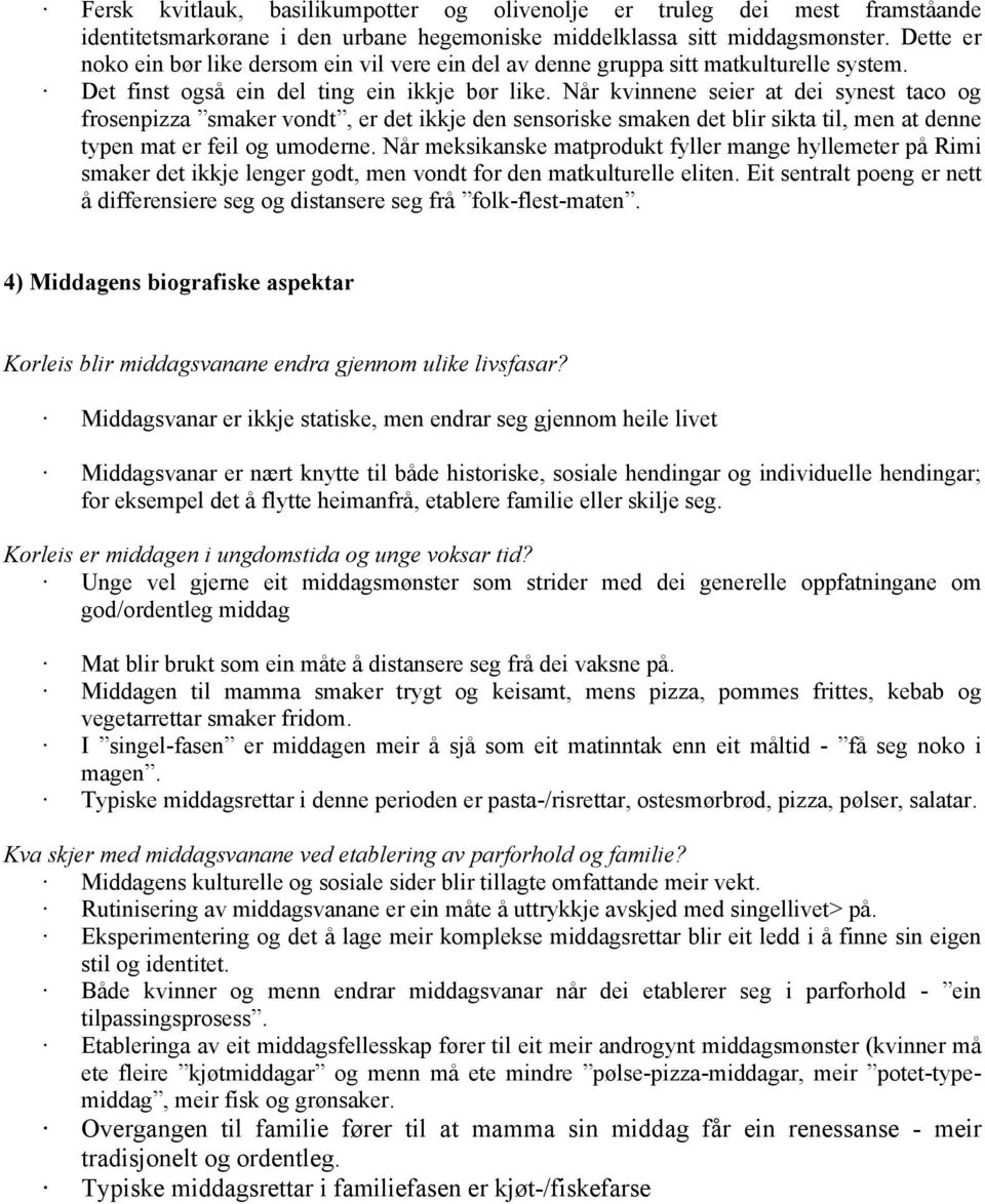 Når kvinnene seier at dei synest taco og frosenpizza smaker vondt, er det ikkje den sensoriske smaken det blir sikta til, men at denne typen mat er feil og umoderne.