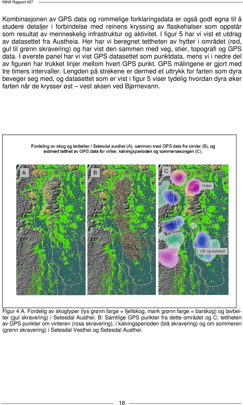 Her har vi beregnet tettheten av hytter i området (rød, gul til grønn skravering) og har vist den sammen med veg, stier, topografi og GPS data.