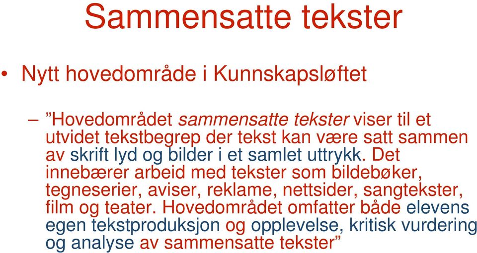 Det innebærer arbeid med tekster som bildebøker, tegneserier, aviser, reklame, nettsider, sangtekster, film