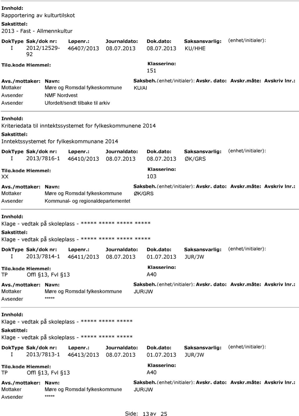 nntektssystemet for fylkeskommunane 2014 2013/7816-1 46410/2013 ØK/GRS 103 Mottaker Møre og Romsdal fylkeskommune ØK/GRS Avsender Kommunal- og regionaldepartementet nnhold: Klage - vedtak på