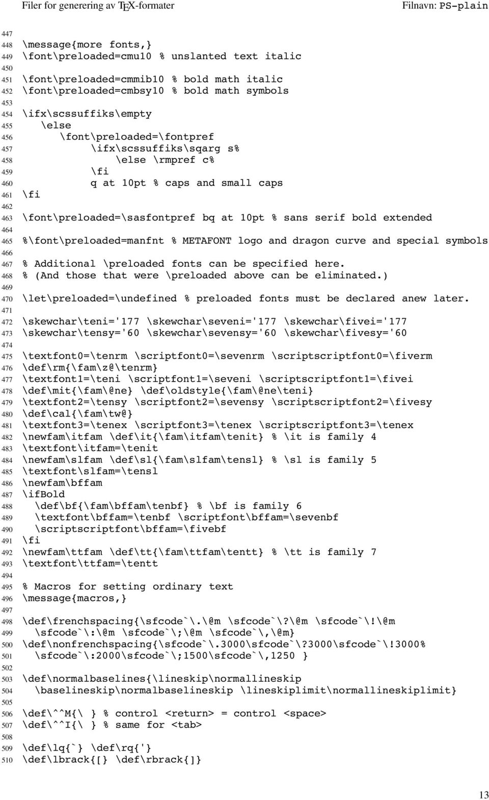 small caps 461 \fi 462 463 \font\preloaded=\sasfontpref bq at 10pt % sans serif bold extended 464 465 %\font\preloaded=manfnt % METAFONT logo and dragon curve and special symbols 466 467 % Additional