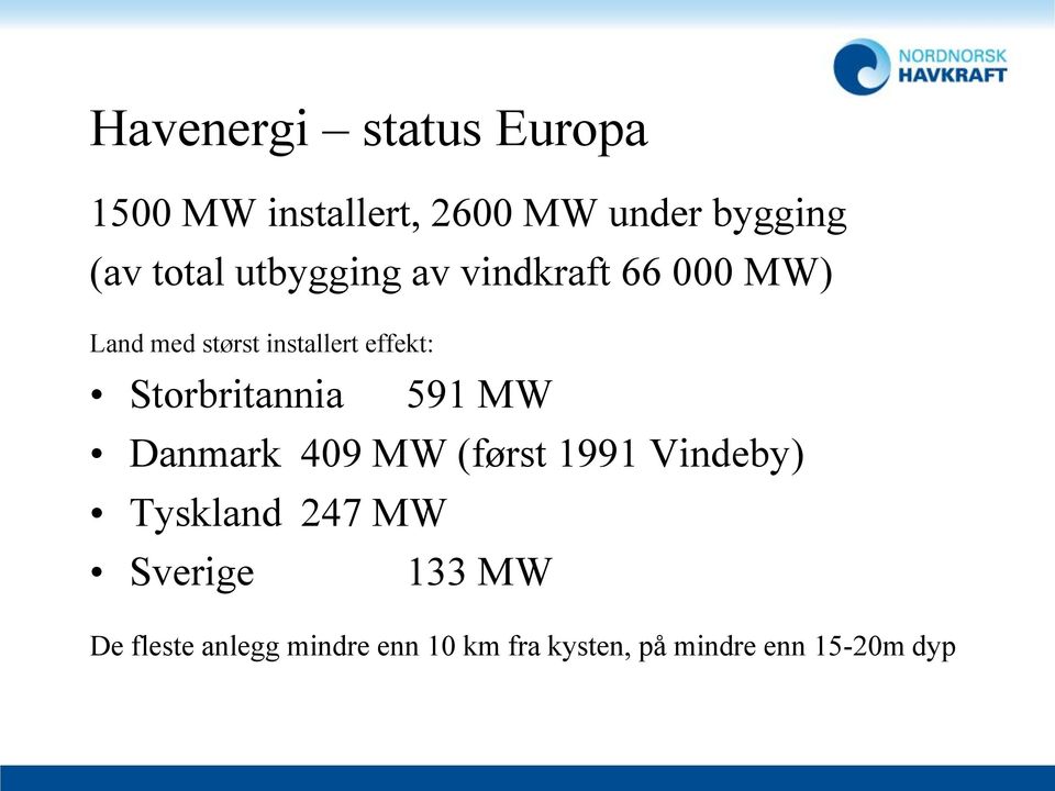 Storbritannia 591 MW Danmark 409 MW (først 1991 Vindeby) Tyskland 247 MW