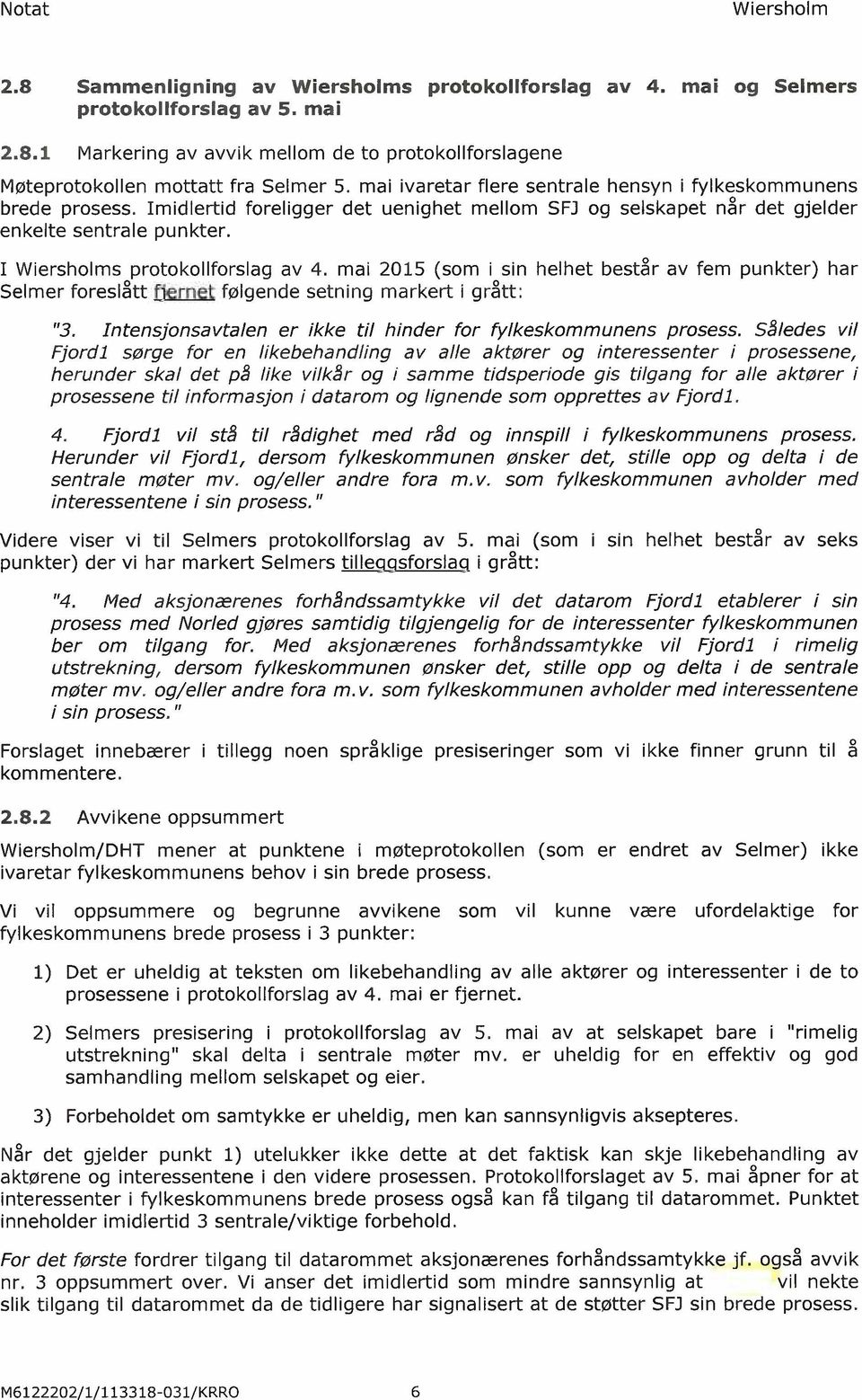 mai 2015 (som i sin helhet består av fem punkter) har Selmer foreslått fjernet fjed følgende setning markert i grått: "3. Intensjonsavtalen er ikke til hinder for fylkeskommunens prosess.