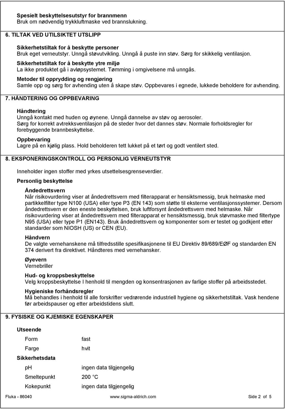 Metoder til opprydding og rengjøring Samle opp og sørg for avhending uten å skape støv. Oppbevares i egnede, lukkede beholdere for avhending. 7.