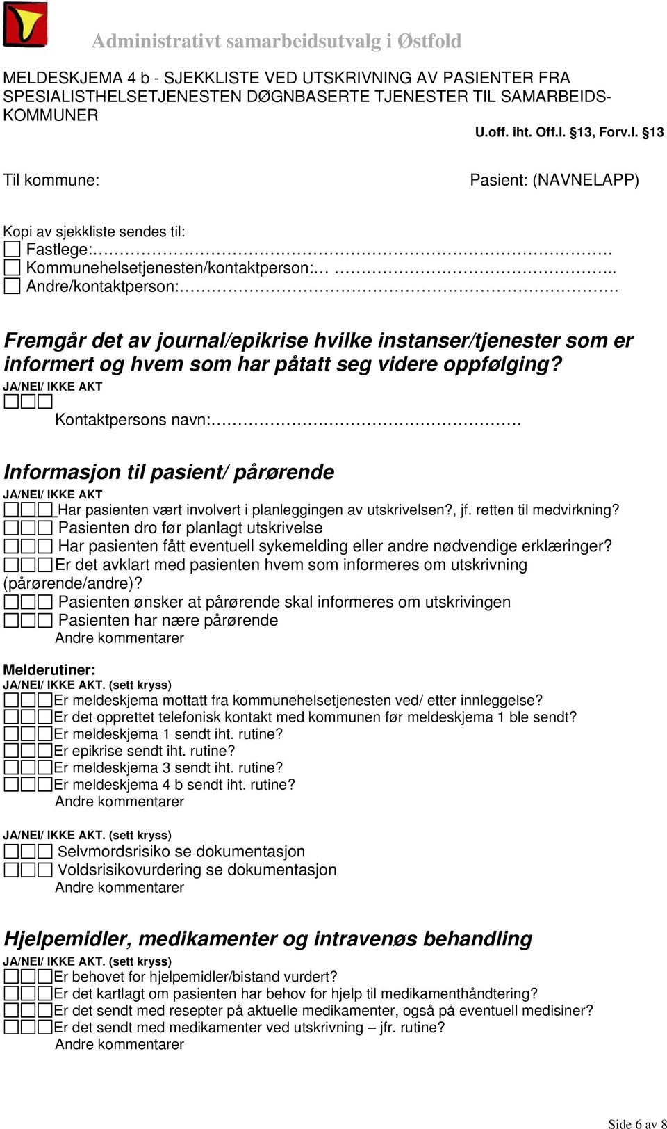 Fremgår det av journal/epikrise hvilke instanser/tjenester som er informert og hvem som har påtatt seg videre oppfølging? JA/NEI/ IKKE AKT Kontaktpersons navn:.