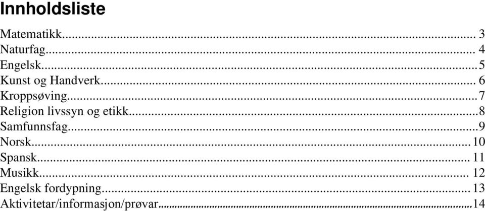 ..7 Religion livssyn og etikk...8 Samfunnsfag...9 Norsk.