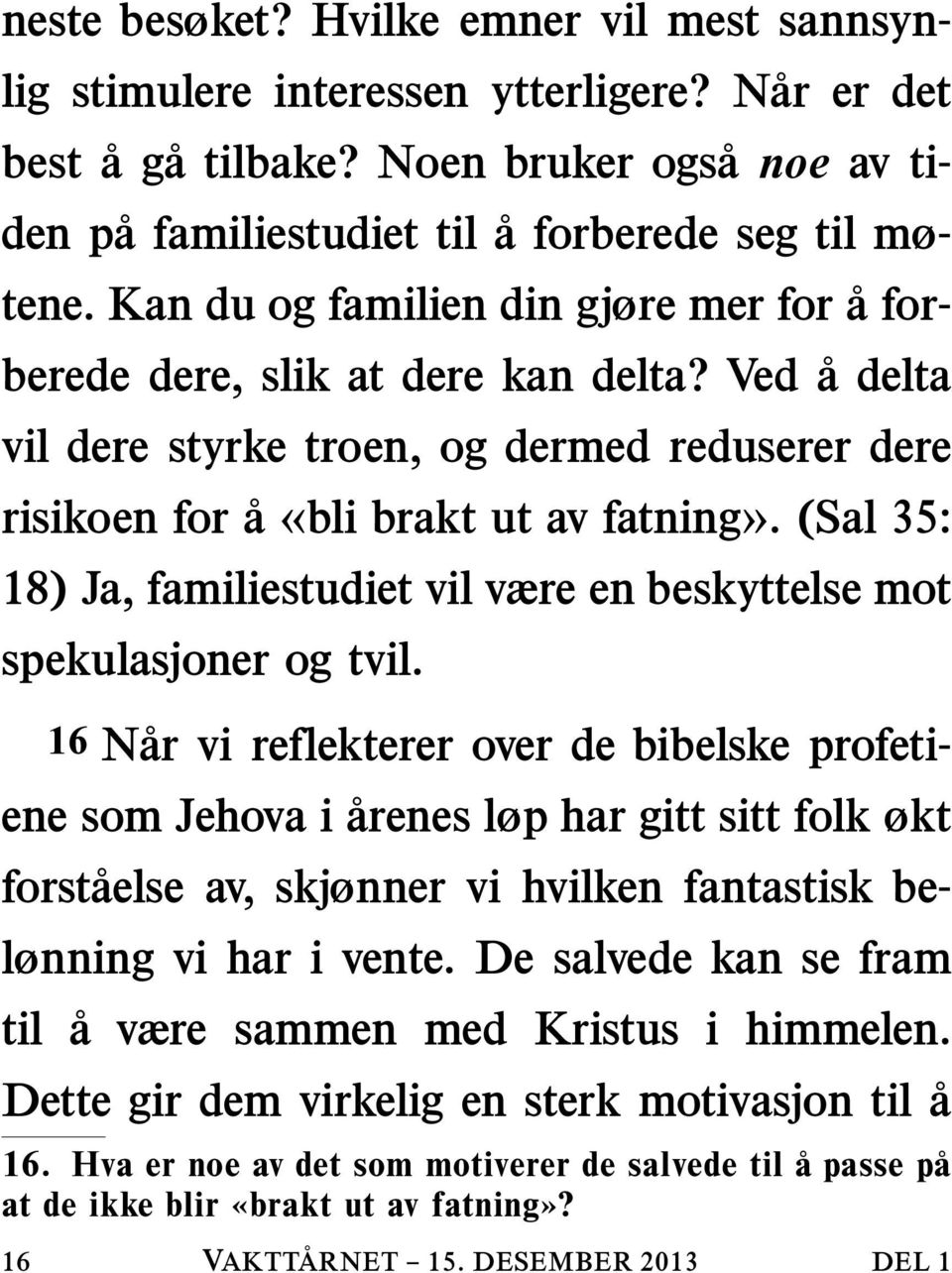 (Sal 35: 18) Ja, familiestudiet vil være en beskyttelse mot spekulasjoner og tvil.