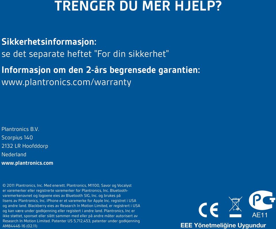 Bluetoothvaremerkenavnet og logoene eies av Bluetooth SIG, Inc. og brukes på lisens av Plantronics, Inc. iphone er et varemerke for Apple Inc. registret i USA og andre land.