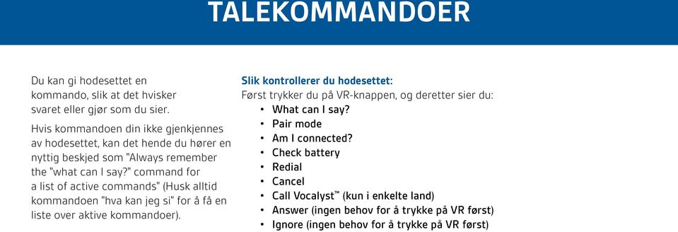 " command for a list of active commands" (Husk alltid kommandoen "hva kan jeg si" for å få en liste over aktive kommandoer).