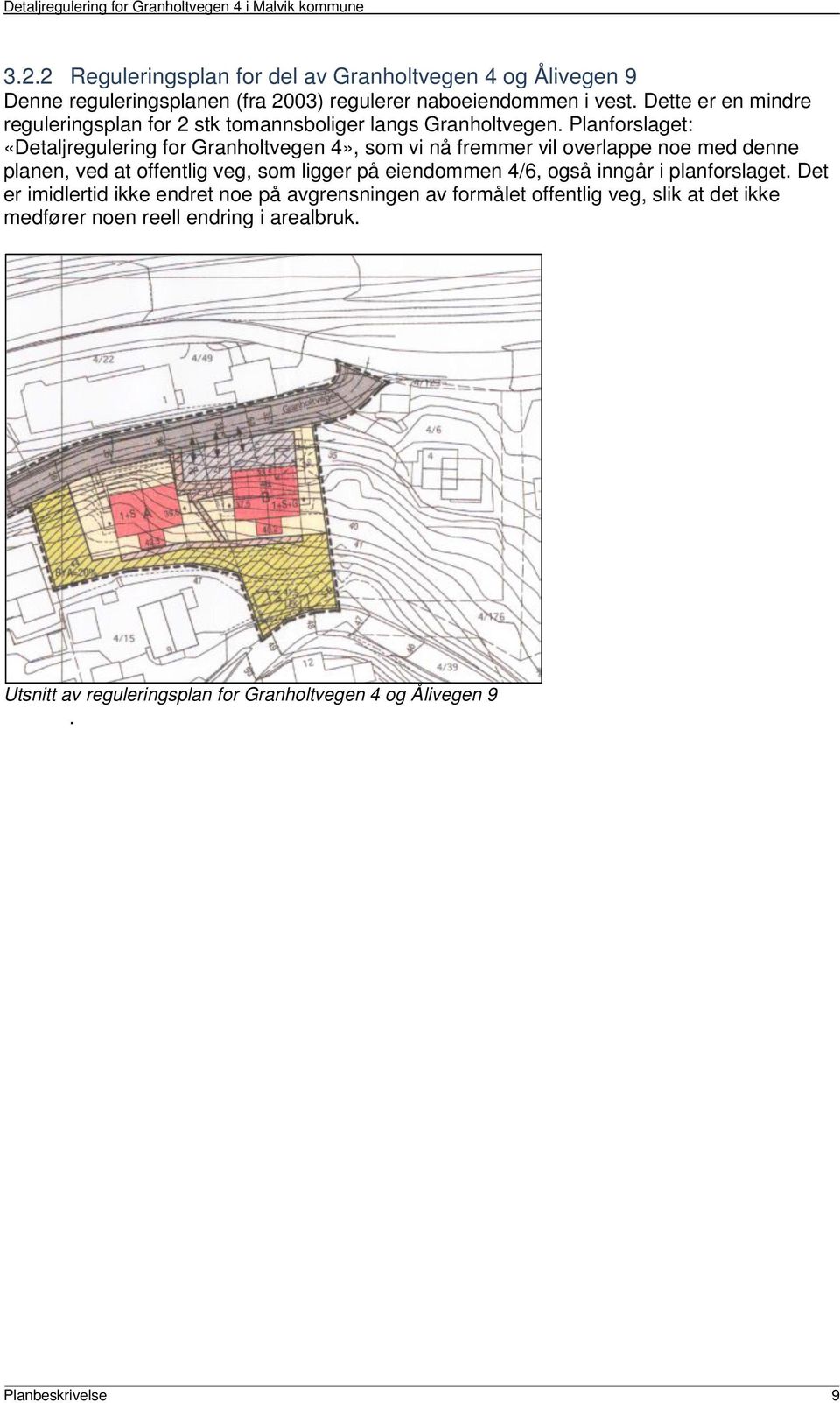 Planforslaget: «Detaljregulering for Granholtvegen 4», som vi nå fremmer vil overlappe noe med denne planen, ved at offentlig veg, som ligger på