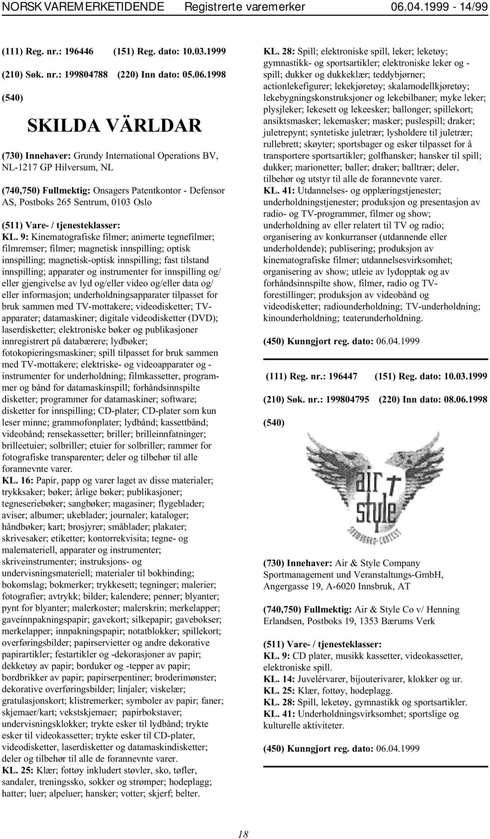 9: Kinematografiske filmer; animerte tegnefilmer; filmremser; filmer; magnetisk innspilling; optisk innspilling; magnetisk-optisk innspilling; fast tilstand innspilling; apparater og instrumenter for