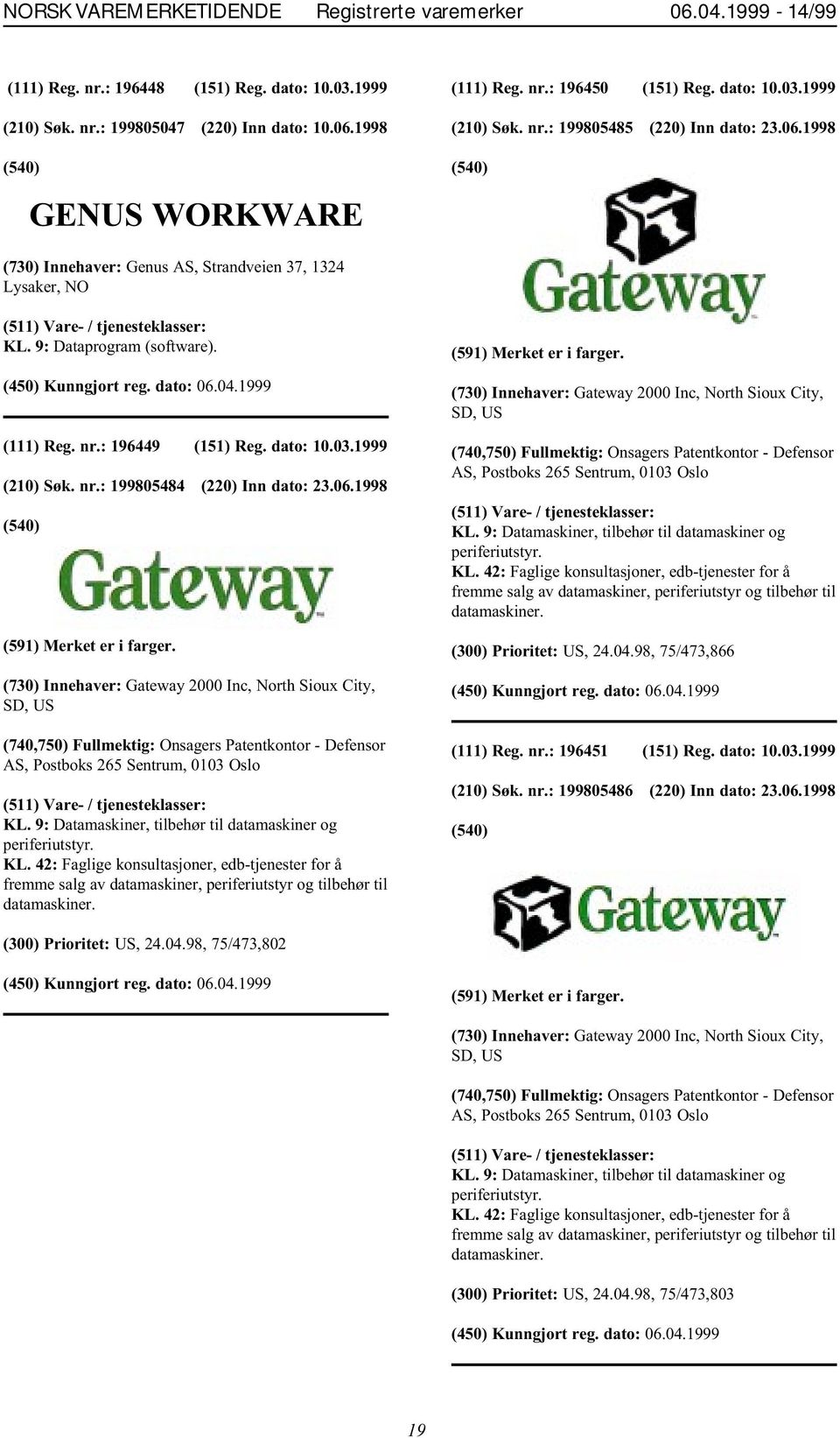(730) Innehaver: Gateway 2000 Inc, North Sioux City, SD, US (740,750) Fullmektig: Onsagers Patentkontor - Defensor AS, Postboks 265 Sentrum, 0103 Oslo KL.