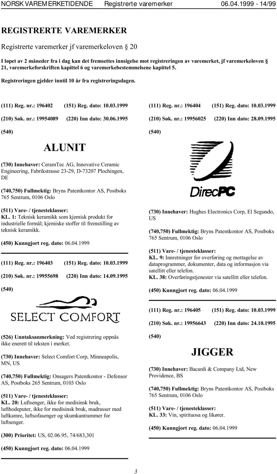 06.1995 (111) Reg. nr.: 196404 (151) Reg. dato: 10.03.1999 (210) Søk. nr.: 19956025 (220) Inn dato: 28.09.