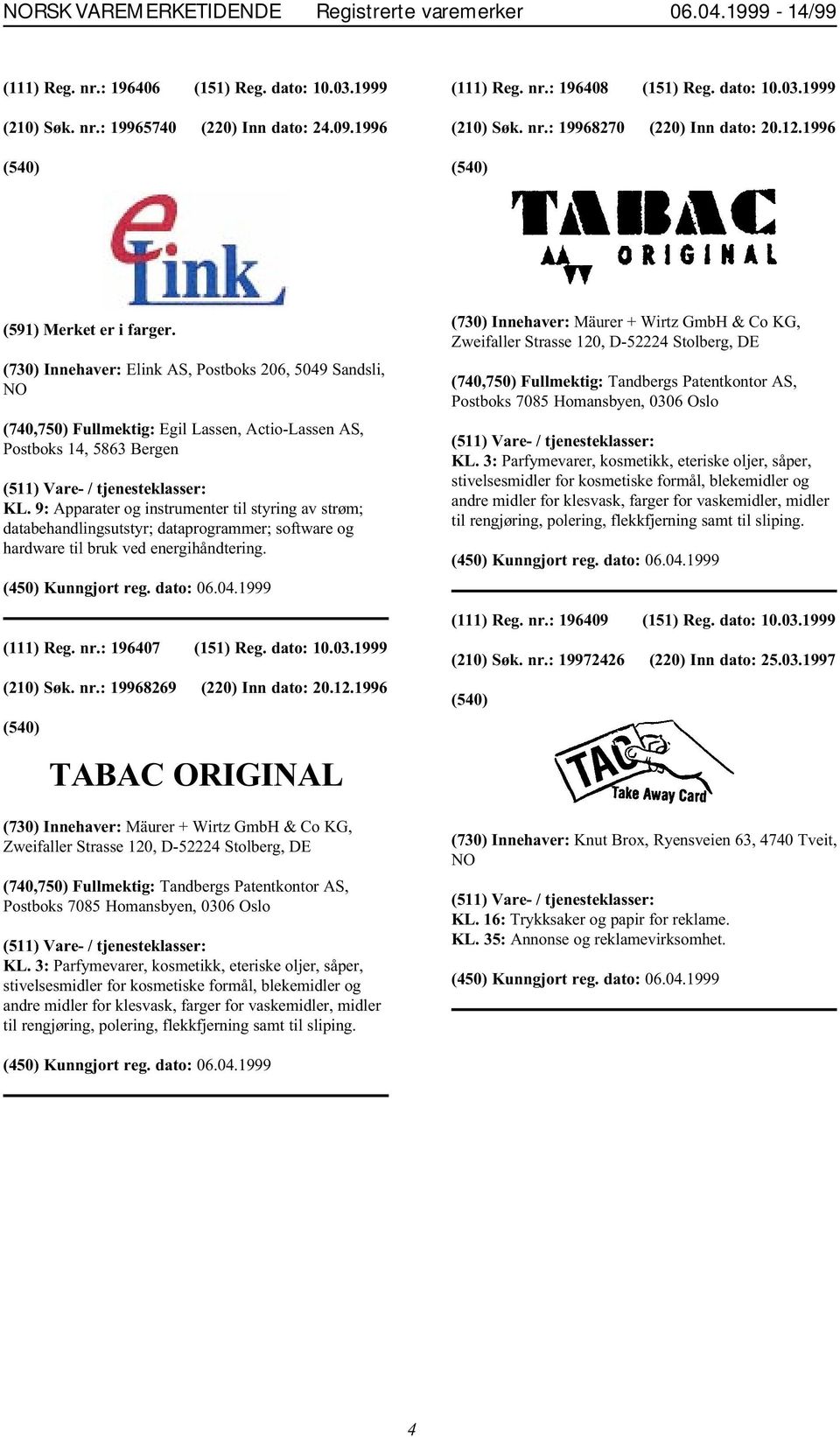 9: Apparater og instrumenter til styring av strøm; databehandlingsutstyr; dataprogrammer; software og hardware til bruk ved energihåndtering. (111) Reg. nr.: 196407 (151) Reg. dato: 10.03.