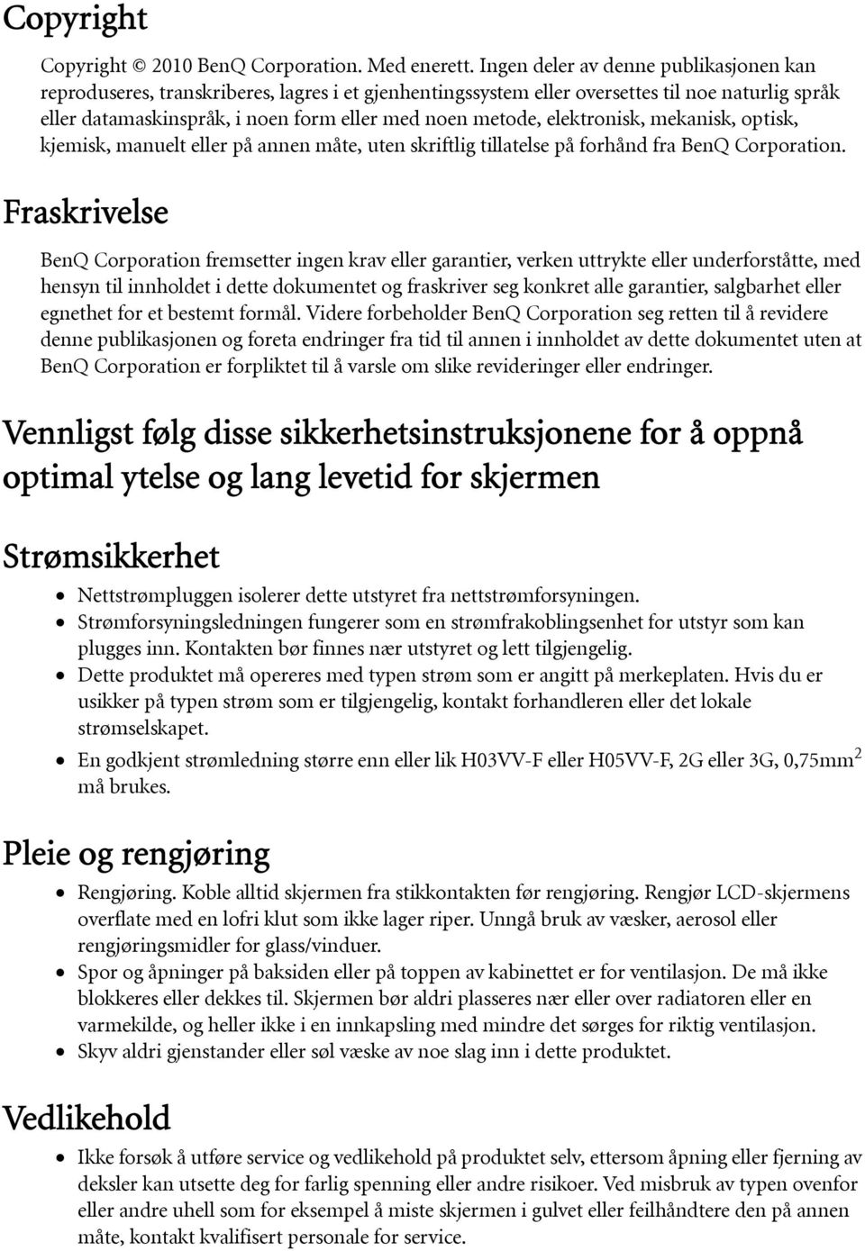 elektronisk, mekanisk, optisk, kjemisk, manuelt eller på annen måte, uten skriftlig tillatelse på forhånd fra BenQ Corporation.