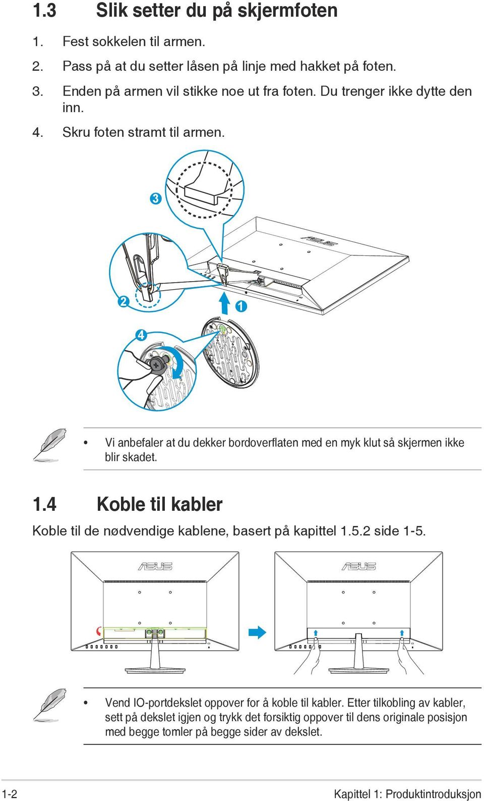 3 2 1 4 Vi anbefaler at du dekker bordoverflaten med en myk klut så skjermen ikke blir skadet. 1.4 Koble til kabler Koble til de nødvendige kablene, basert på kapittel 1.