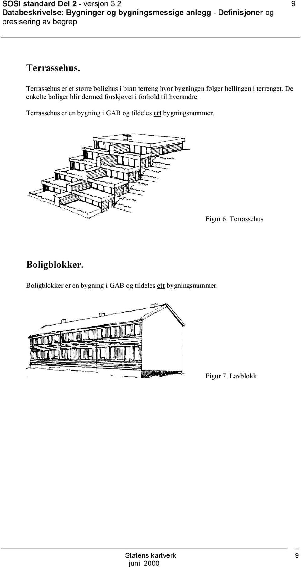 Terrassehus er et større bolighus i bratt terreng hvor bygningen følger hellingen i terrenget.