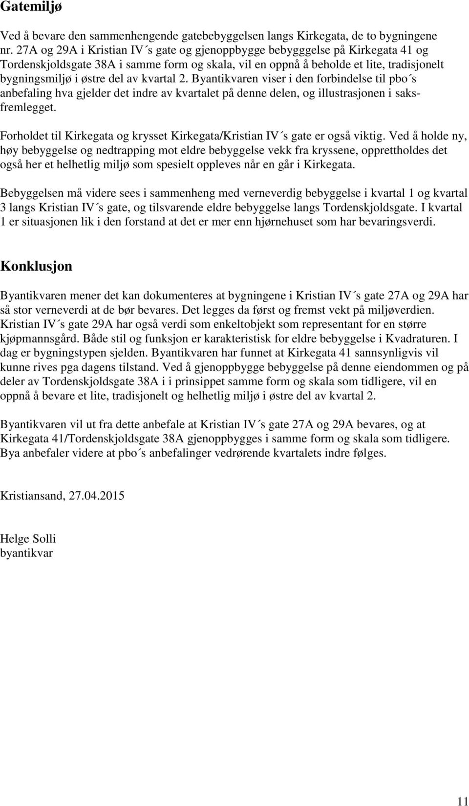 kvartal 2. Byantikvaren viser i den forbindelse til pbo s anbefaling hva gjelder det indre av kvartalet på denne delen, og illustrasjonen i saksfremlegget.