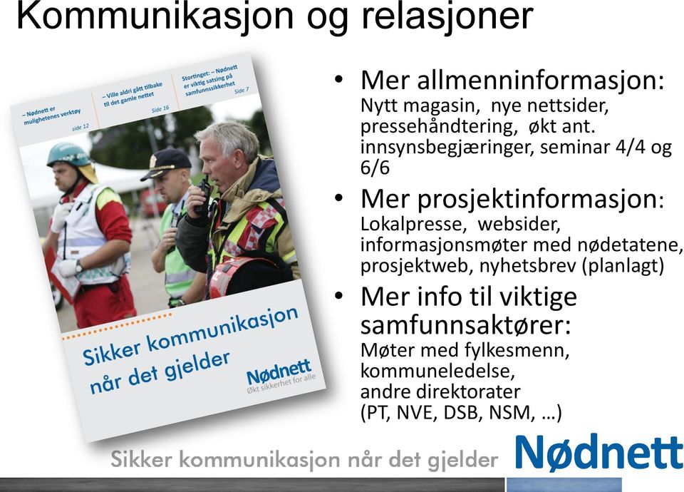 innsynsbegjæringer, seminar 4/4 og 6/6 Mer prosjektinformasjon: Lokalpresse, websider,