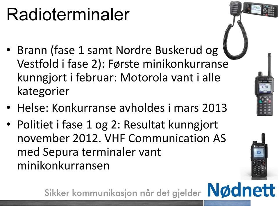 Helse: Konkurranse avholdes i mars 2013 Politiet i fase 1 og 2: Resultat