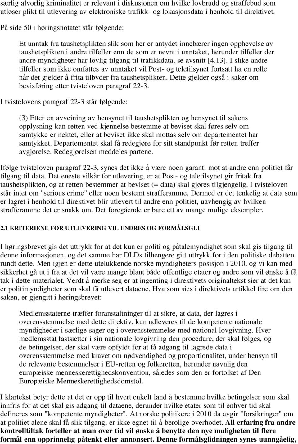 herunder tilfeller der andre myndigheter har lovlig tilgang til trafikkdata, se avsnitt [4.13].